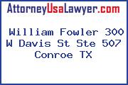 William Fowler 300 W Davis St Ste 507 Conroe TX