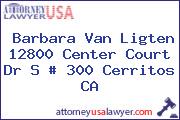 Barbara Van Ligten 12800 Center Court Dr S # 300 Cerritos CA