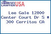 Lee Gale 12800 Center Court Dr S # 300 Cerritos CA