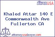 Khaled Attar 140 E Commonwealth Ave Fullerton CA
