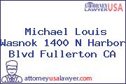 Michael Louis Wasnok 1400 N Harbor Blvd Fullerton CA