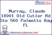 Murray, Claude 18001 Old Cutler Rd Ste 560 Palmetto Bay FL