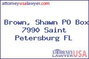 Brown, Shawn PO Box 7990 Saint Petersburg FL