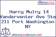 Harry Mulry 14 Vanderventer Ave Ste 211 Port Washington NY