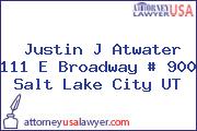 Justin J Atwater 111 E Broadway # 900 Salt Lake City UT