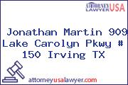 Jonathan Martin 909 Lake Carolyn Pkwy # 150 Irving TX