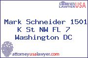Mark Schneider 1501 K St NW FL 7 Washington DC