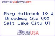 Mary Holbrook 10 W Broadway Ste 600 Salt Lake City UT
