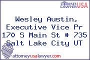 Wesley Austin, Executive Vice Pr 170 S Main St # 735 Salt Lake City UT