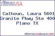 Calhoun, Laura 5601 Granite Pkwy Ste 400 Plano TX