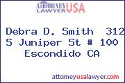 Debra D. Smith  312 S Juniper St # 100 Escondido CA