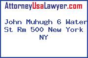 John Muhugh 6 Water St Rm 500 New York NY
