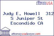 Judy E. Howell  312 S Juniper St Escondido CA
