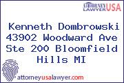 Kenneth Dombrowski 43902 Woodward Ave Ste 200 Bloomfield Hills MI