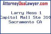 Larry Hess 1 Capitol Mall Ste 310 Sacramento CA