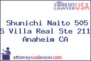 Shunichi Naito 505 S Villa Real Ste 211 Anaheim CA