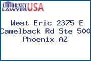 West Eric 2375 E Camelback Rd Ste 500 Phoenix AZ