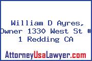 William D Ayres, Owner 1330 West St # 1 Redding CA