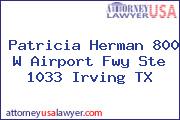 Patricia Herman 800 W Airport Fwy Ste 1033 Irving TX