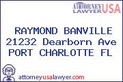 RAYMOND BANVILLE 21232 Dearborn Ave PORT CHARLOTTE FL