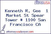 Kenneth R. Gee  1 Market St Spear Tower # 1100 San Francisco CA
