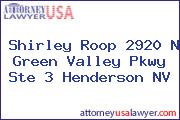 Shirley Roop 2920 N Green Valley Pkwy Ste 3 Henderson NV