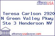 Teresa Carlson 2920 N Green Valley Pkwy Ste 3 Henderson NV