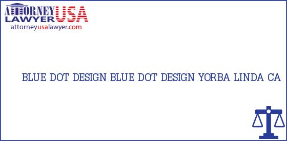 Telephone, Address and other contact data of BLUE DOT DESIGN, YORBA LINDA, CA, USA