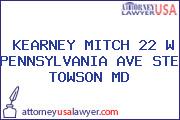 KEARNEY MITCH 22 W PENNSYLVANIA AVE STE TOWSON MD
