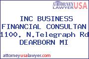 INC BUSINESS FINANCIAL CONSULTAN 1100. N.Telegraph Rd DEARBORN MI