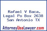 Rafael V Baca, Legal Po Box 2638 San Antonio TX