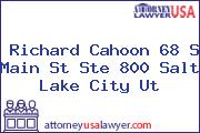 Richard Cahoon 68 S Main St Ste 800 Salt Lake City Ut