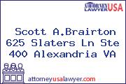 Scott A.Brairton 625 Slaters Ln Ste 400 Alexandria VA