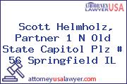 Scott Helmholz, Partner 1 N Old State Capitol Plz # 56 Springfield IL