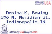 Denise K. Bowlby 300 N. Meridian St. Indianapolis IN