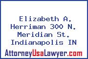 Elizabeth A. Herriman 300 N. Meridian St. Indianapolis IN