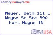 Meyer, Beth 111 E Wayne St Ste 800 Fort Wayne IN