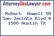 Robert  Howell 98 San Jacinto Blvd # 1500 Austin TX