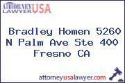 Bradley Homen 5260 N Palm Ave Ste 400 Fresno CA