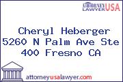 Cheryl Heberger 5260 N Palm Ave Ste 400 Fresno CA