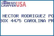 HECTOR RODRIGUEZ PO BOX 4475 CAROLINA PR