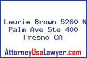 Laurie Brown 5260 N Palm Ave Ste 400 Fresno CA