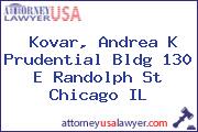 Kovar, Andrea K Prudential Bldg 130 E Randolph St Chicago IL
