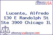 Lucente, Alfredo 130 E Randolph St Ste 3900 Chicago IL