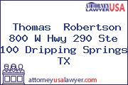 Thomas  Robertson 800 W Hwy 290 Ste 100 Dripping Springs TX