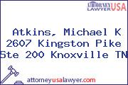 Atkins, Michael K 2607 Kingston Pike Ste 200 Knoxville TN