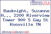 Bauknight, Suzanne H... 2200 Riverview Tower 900 S Gay St Knoxville TN