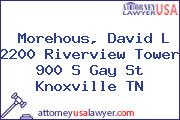 Morehous, David L 2200 Riverview Tower 900 S Gay St Knoxville TN