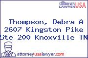 Thompson, Debra A 2607 Kingston Pike Ste 200 Knoxville TN