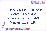E Baldwin, Owner 28470 Avenue Stanford # 340 Valencia CA